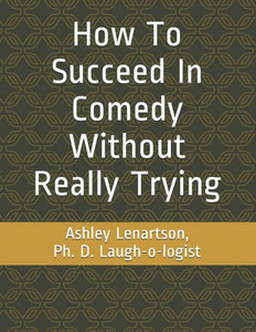How To Succeed In Comedy Without Really Trying (How To Succed In Comedy Without Really Trying)