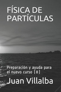 FÍSICA DE PARTÍCULAS: Preparación y ayuda para el nuevo curso (8) (Spanish Edition)
