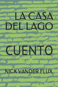 LA CASA DEL LAGO: CUENTO-ciencia ficcion- (Spanish Edition) LA CASA DEL LAGO: CUENTO-ciencia ficcion- (Spanish Edition)
