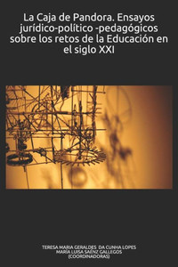 La Caja de Pandora: Ensayos jurídico-político -pedagógicos sobre los retos de la Educación en el siglo XXI (Transformaciones Juridicas y Sociales en el Siglo XXI) (Spanish Edition) La Caja de Pandora: Ensayos jurídico-político -pedagógicos sobre los retos de la Educación en el siglo XXI (Transformaciones Juridicas y Sociales en el Siglo XXI) (Spanish Edition)