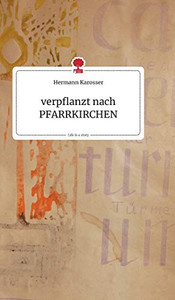 verpflanzt nach PFARRKIRCHEN. Life is a Story - story.one (German Edition) verpflanzt nach PFARRKIRCHEN. Life is a Story - story.one (German Edition)