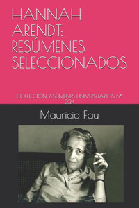 HANNAH ARENDT: RESÚMENES SELECCIONADOS: COLECCIÓN RESÚMENES UNIVERSITARIOS Nº 224 (Spanish Edition)