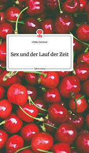 Sex und der Lauf der Zeit. Life is a Story - story.one (German Edition)
