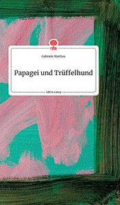 Papagei und Trüffelhund. Life is a Story - story.one (German Edition)