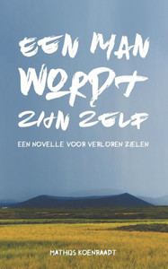 Een man wordt zijn zelf: Een novelle voor verloren zielen (Dutch Edition)