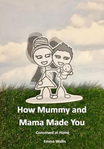 How Mummy and Mama Made You: Conceived at Home (LGBT Parenting)