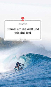 Einmal um die Welt und wir sind frei. Life is a Story - story.one (German Edition)