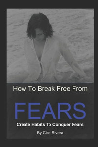 How To Break Free From Fears How To Break Free From Fears