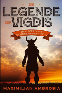 Die Legende der Vigdis: Eine Wikinger Saga (Vigids) (German Edition) Die Legende der Vigdis: Eine Wikinger Saga (Vigids) (German Edition)