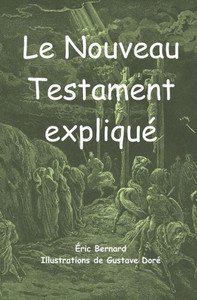 Le Nouveau Testament expliqué (French Edition)