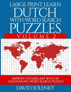 Large Print Learn Dutch with Word Search Puzzles Volume 2: Learn Dutch Language Vocabulary with 130 Challenging Bilingual Word Find Puzzles for All Ages