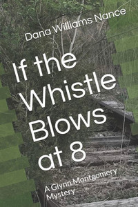 If the Whistle Blows at 8: A Glynn Montgomery Mystery