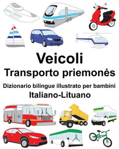 Italiano-Lituano Veicoli Dizionario bilingue illustrato per bambini (Italian Edition)