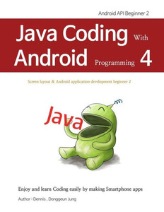 Java Coding with Android programming 4: Android API Beginner 2 Java Coding with Android programming 4: Android API Beginner 2