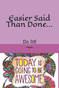 Easier Said Than Done...: Do It!!!