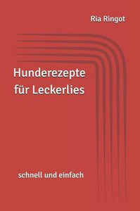 Hunderezepte für Leckerlies: schnell und einfach (German Edition)