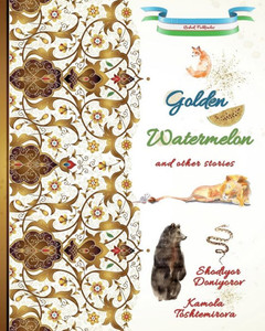Golden Watermelon and Other Stories: Uzbek Folktales