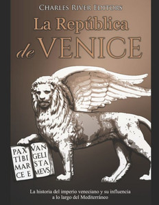 La República de Venecia: La historia del imperio veneciano y su influencia a lo largo del Mediterráneo (Spanish Edition)