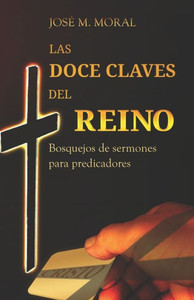 Las doce claves del reino: Bosquejos de sermones para predicadores (Spanish Edition)