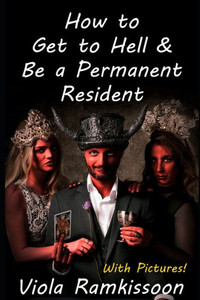 How to Get to Hell & Be a Permanent Resident How to Get to Hell & Be a Permanent Resident