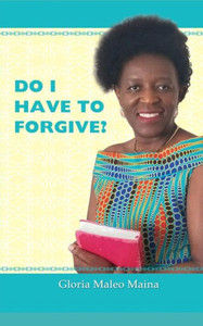 DO I HAVE TO FORGIVE? DO I HAVE TO FORGIVE?