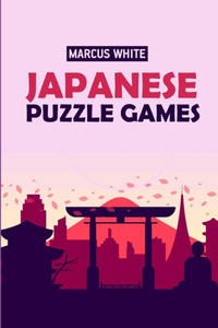 Japanese Puzzle Games: Shirokuro Puzzles (Logic Grid Puzzle Books)