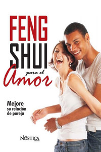 FENG SHUI PARA EL AMOR: Mejore su relación de pareja (Spanish Edition)