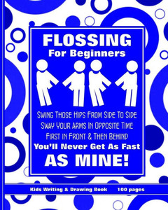 Flossing For Beginners: Kids Writing & Drawing Book Flossing For Beginners: Kids Writing & Drawing Book