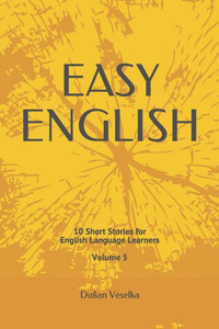 Easy English: 10 Short Stories for English Learners Volume 5 Easy English: 10 Short Stories for English Learners Volume 5