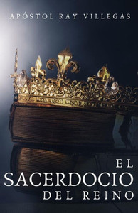El Sacerdocio del Reino (Spanish Edition) El Sacerdocio del Reino (Spanish Edition)