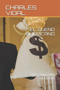 EL SUEÑO AMERICANO: BUSCANDO UN MAÑANA (Spanish Edition) EL SUEÑO AMERICANO: BUSCANDO UN MAÑANA (Spanish Edition)