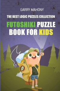 Futoshiki Puzzle Book For Kids: The Best Logic Puzzles Collection (Futoshiki Large Print)
