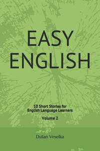 Easy English: 10 Short Stories for English Learners Volume 2 Easy English: 10 Short Stories for English Learners Volume 2