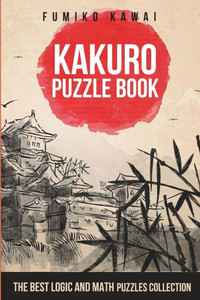 Kakuro Puzzle Book: The Best Logic and Math Puzzles Collection (Kakuro Large Print Puzzles)