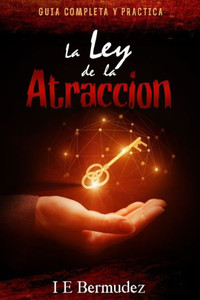 La Ley de la Atraccion: Guia Completa y Practica (Spanish Edition) La Ley de la Atraccion: Guia Completa y Practica (Spanish Edition)