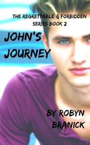 John's Journey: the forbidden and regrettable series book 2 (The Regrettable and Forbidden)
