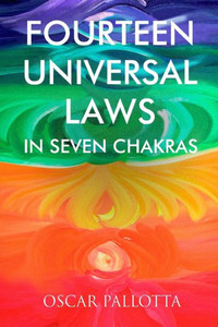 Fourteen Universal Laws in Seven Chakras Fourteen Universal Laws in Seven Chakras