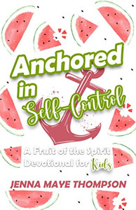 Anchored in Self-Control: A Fruit of the Spirit devotional for kids. (Anchored in the Fruit of the Spirit) Anchored in Self-Control: A Fruit of the Spirit devotional for kids. (Anchored in the Fruit of the Spirit)