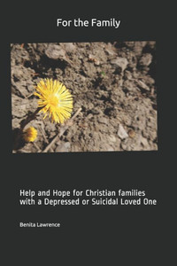 For the Family: Help and Hope for Christian Families with a Depressed or Suicidal Loved One