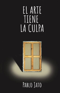El Arte Tiene la Culpa (Spanish Edition)