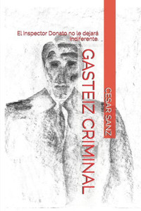 GASTEIZ CRIMINAL: El inspector Donato no le dejará indiferente. (Spanish Edition)