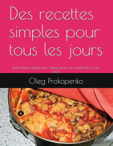 Des recettes simples pour tous les jours: Instructions étape par étape pour les multivarks et les fours (French Edition)