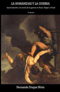 La humanidad y la guerra: Aproximación a una teoría de la guerra en Kant, Hegel y Freud (Spanish Edition)
