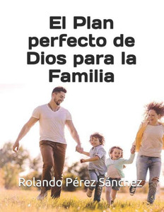 El Plan perfecto de Dios para la Familia (Spanish Edition) El Plan perfecto de Dios para la Familia (Spanish Edition)