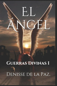 El Ángel: Guerras Divinas I (Spanish Edition)