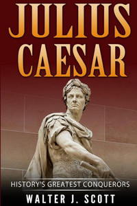 History's Greatest Conquerors: Julius Caesar (World's Conquerors) History's Greatest Conquerors: Julius Caesar (World's Conquerors)