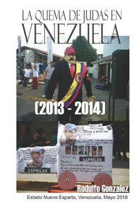 La Quema de Judas en Venezuela (2013 - 2014) (Spanish Edition) La Quema de Judas en Venezuela (2013 - 2014) (Spanish Edition)