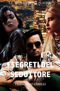 I segreti del seduttore: Le tecniche del playboy (Italian Edition) I segreti del seduttore: Le tecniche del playboy (Italian Edition)