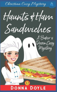 Haunts & Ham Sandwiches: Christian Cozy Mystery (A Baker's Dozen Cozy Mystery)