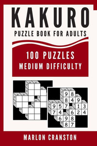 Kakuro Puzzle Book For Adults: 100 Puzzles Medium Difficulty for Kakuro Lovers and Funatics